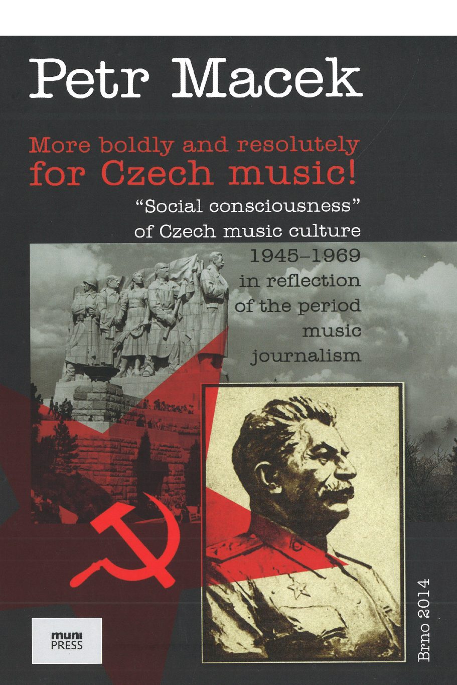 Petr Macek: More boldly and resolutely for Czech music! "Social consciousness" of Czech music culture 1945-1969 in reflection of the period music journalism