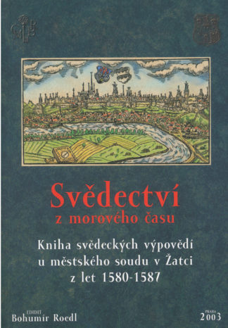 Svědectví z morového času. Kniha svědeckých výpovědí u městského soudu v Žatci z let 1580-1587