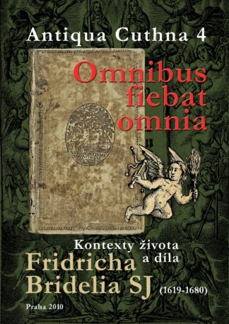 Kontexty života a díla Fridricha Bridelia SJ. Omnibus fiebat omnia. (1619-1680) (Antiqua Cuthna 4)