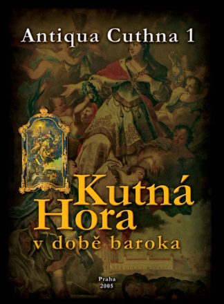 Kutná Hora v době baroka (Antiqua Cuthna 1, 2005)
