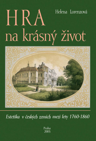 Helena Lorenzová: Hra na krásný život. Estetika v českých zemích mezi lety 1760-1860