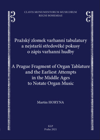 Martin Horyna: Pražský zlomek varhanní tabulatury a nejstarší středověké pokusy o zápis varhanní hudby / A Prague Fragment of Organ Tablature and the Earliest Attempts in the Middle Ages to Notate Organ Music