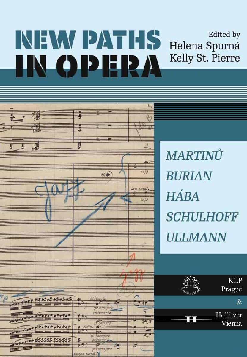 Helena Spurná – Kelly St. Pierre (eds.):               New Paths in Opera. Martinů – Burian – Hába – Schulhoff – Ullmann