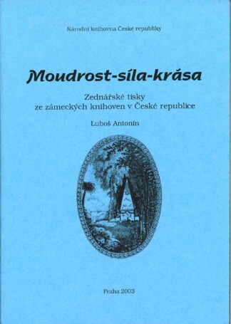 Luboš Antonín: Moudrost – síla – krása. Zednářské tisky ze zámeckých knihoven v České republice