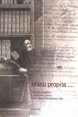 Zuzana Adamaitis – Tereza Paličková (eds.): Manu propria… Sborník příspěvků k životnímu jubileu PhDr. Aleny Richterové, CSc.