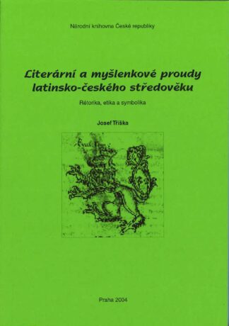 Josef Tříška: Literární a myšlenkové proudy latinsko-českého středověku. Rétorika, etika a symbolika