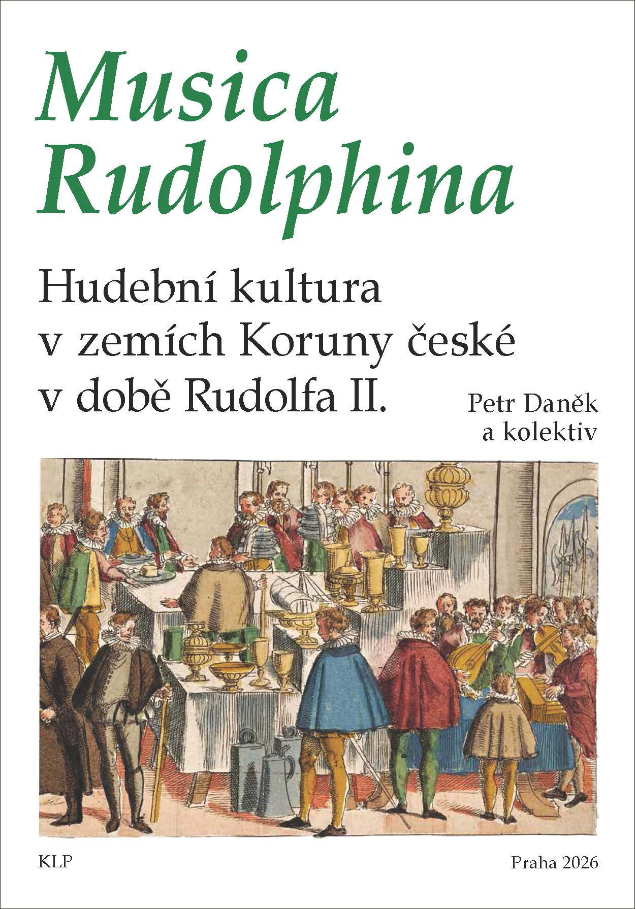 Petr Daněk a kol.: Musica Rudolphina. Hudební kultura v zemích Koruny české v době Rudolfa II.