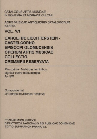 Sehnal, Jiří – Pešková, Jitřenka: Caroli de Liechtenstein-Castelcorno episcopi Olomucensis operum artis musicae collectio Cremsirii reservata, 1-2 [Tematický katalog kroměřížské hudební sbírky olomouckého biskupa Karla Liechtensteina-Castelcorna]